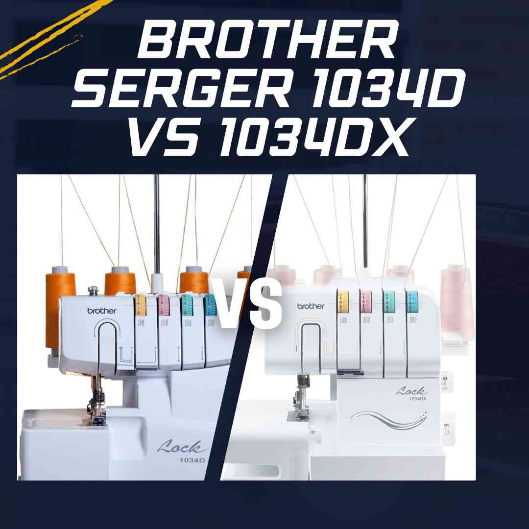 Brother Serger 1034d VS 1034dx Sewing Essentials