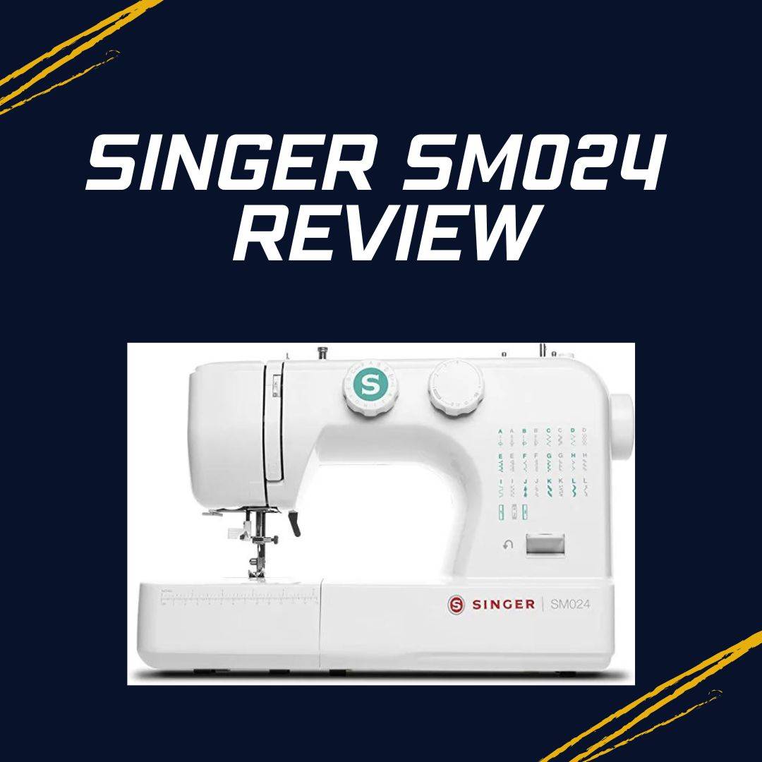 Singer SM024 Sewing Machine Review